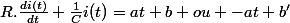 R.\frac{di(t)}{dt}+\frac{1}{C}i(t)=at+b ou -at+b'