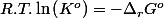 R.T.\ln\left(K^{o}\right)=-\Delta_{r}G^{o}