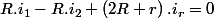 R.i_{1}-R.i_{2}+\left(2R+r\right).i_{r}=0