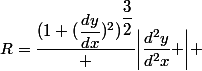 R=\dfrac{(1+(\dfrac{dy}{dx})^2)^{\dfrac32}} {\left|\dfrac{d^2y}{d^2x} \right|} 