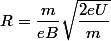 R=\dfrac{m}{eB}\sqrt{\dfrac{2eU}{m}}