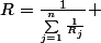R=\frac{1}{\sum_{j=1}^{n}\frac{1}{R_{j}}} 