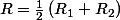 R=\frac{1}{2}\left(R_{1}+R_{2}\right)