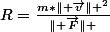 R=\frac{m*\parallel \vec{v}\parallel ^2}{\parallel \vec{F}\parallel }