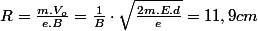R=\frac{m.V_{o}}{e.B}=\frac{1}{B}\cdot\sqrt{\frac{2m.E.d}{e}}=11,9cm