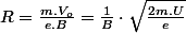 R=\frac{m.V_{o}}{e.B}=\frac{1}{B}\cdot\sqrt{\frac{2m.U}{e}}