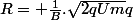 R= \frac{1}{B}.\sqrt{2qUm}{q}