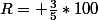 R= \frac{3}{5}*100