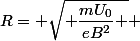 R= \sqrt{ \dfrac{mU_0}{eB^2} } 