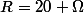 R=20 \Omega