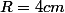 R=4cm