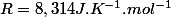 R=8,314J.K^{-1}.mol^{-1}