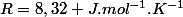 R=8,32 J.mol^{-1}.K^{-1}