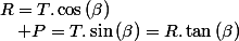 R=T.\cos\left(\beta\right)\quad;\quad P=T.\sin\left(\beta\right)=R.\tan\left(\beta\right)