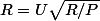 R=U\sqrt{R/P}