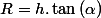 R=h.\tan\left(\alpha\right)