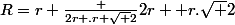 R=r+\frac {2r .r \sqrt {2}}{2r +r.\sqrt {2}}