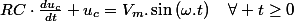 RC\cdot\frac{du_{c}}{dt}+u_{c}=V_{m}.\sin\left(\omega.t\right)\quad\forall t\geq0