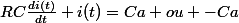 RC\frac{di(t)}{dt}+i(t)=Ca ou -Ca