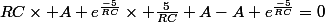 RC\times A e^{\frac{-5}{RC}}\times \frac{5}{RC}+A-A e^{\frac{-5}{RC}}=0
