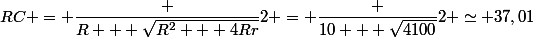 RC = \dfrac {R + \sqrt{R^2 + 4Rr}}{2} = \dfrac {10 + \sqrt{4100}}{2} \simeq 37,01