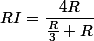 RI=\dfrac{4R}{\frac{R}{3}+R}