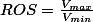 ROS=\frac{V_{max}}{V_{min}}