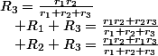 R_{3}=\frac{r_{1}r_{2}}{r_{1}+r_{2}+r_{3}}\quad;\quad R_{1}+R_{3}=\frac{r_{1}r_{2}+r_{2}r_{3}}{r_{1}+r_{2}+r_{3}}\quad;\quad R_{2}+R_{3}=\frac{r_{1}r_{2}+r_{1}r_{3}}{r_{1}+r_{2}+r_{3}}