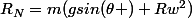R_{N}=m(gsin(\theta )+Rw^{2})