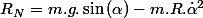 R_{N}=m.g.\sin\left(\alpha\right)-m.R.\dot{\alpha}^{2}