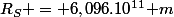 R_{S} = 6,096.10^{11}{ }m