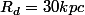 R_{d}=30kpc