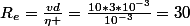 R_{e}=\frac{vd}{\eta }=\frac{10*3*10^{-3}}{10^{-3}}=30