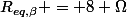 R_{eq,\beta} = 8 \Omega
