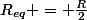 R_{eq} = \frac{R}{2}