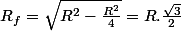 R_{f}=\sqrt{R^{2}-\frac{R^{2}}{4}}=R.\frac{\sqrt{3}}{2}