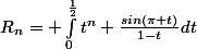 R_{n}= \int_{0}^{\frac{1}{2}}{t^n \frac{sin(\pi t)}{1-t}}dt