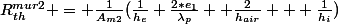 R_{th}^{mur2} = \frac{1}{A_{m2}}(\frac{1}{h_e}+\frac{2*e_1}{\lambda_p}+ \frac{2}{h_{air}} + \frac{1}{h_i})