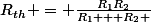 R_{th} = \frac{R_1R_2}{R_1 + R_2 }