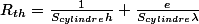 R_{th}=\frac{1}{S_{cylindre}h}+\frac{e}{S_{cylindre}\lambda}