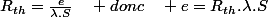 R_{th}=\frac{e}{\lambda.S}\quad donc\quad e=R_{th}.\lambda.S