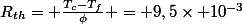 R_{th}= \frac{T_{c}-T_{f}}{\phi} = 9,5\times 10^{-3}