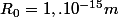 R_0=1,.10^{-15}m