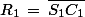 R_1\,=\,\bar{S_1C_1}
