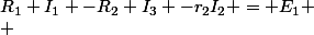 R_1 I_1 -R_2 I_3 -r_2I_2 = E_1
 \\ 