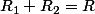 R_1+R_2=R