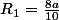 R_1=\frac{8a}{10}