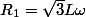 R_1=\sqrt{3}}L\omega