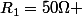 R_1=50\Omega 