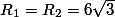 R_1=R_2=6\sqr3